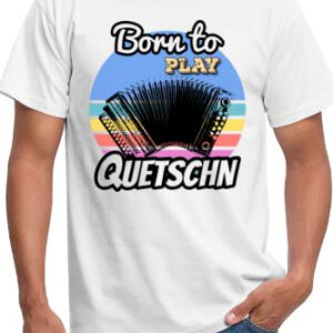 born to play quetschn